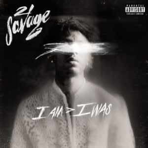 21 Savage – I Am > I Was