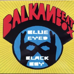 Balkan Beat Box – Blue Eyed Black Boy