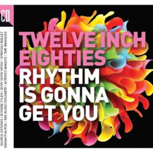 Various - Twelve Inch Eighties (Rhythm Is Gonna Get You)