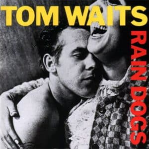 Tom Waits – Rain Dogs