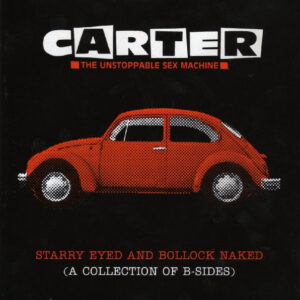 Carter The Unstoppable Sex Machine - Starry Eyed And Bollock Naked (A Collection Of B-Sides)