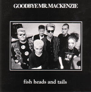 Goodbye Mr. Mackenzie - Fish Heads And Tails
