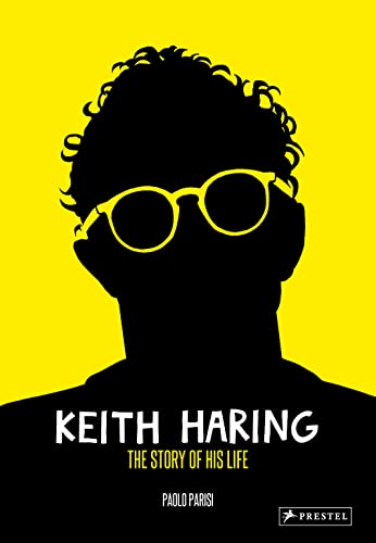Keith Haring: The Story of His Life Keith Haring: The Story of His Life