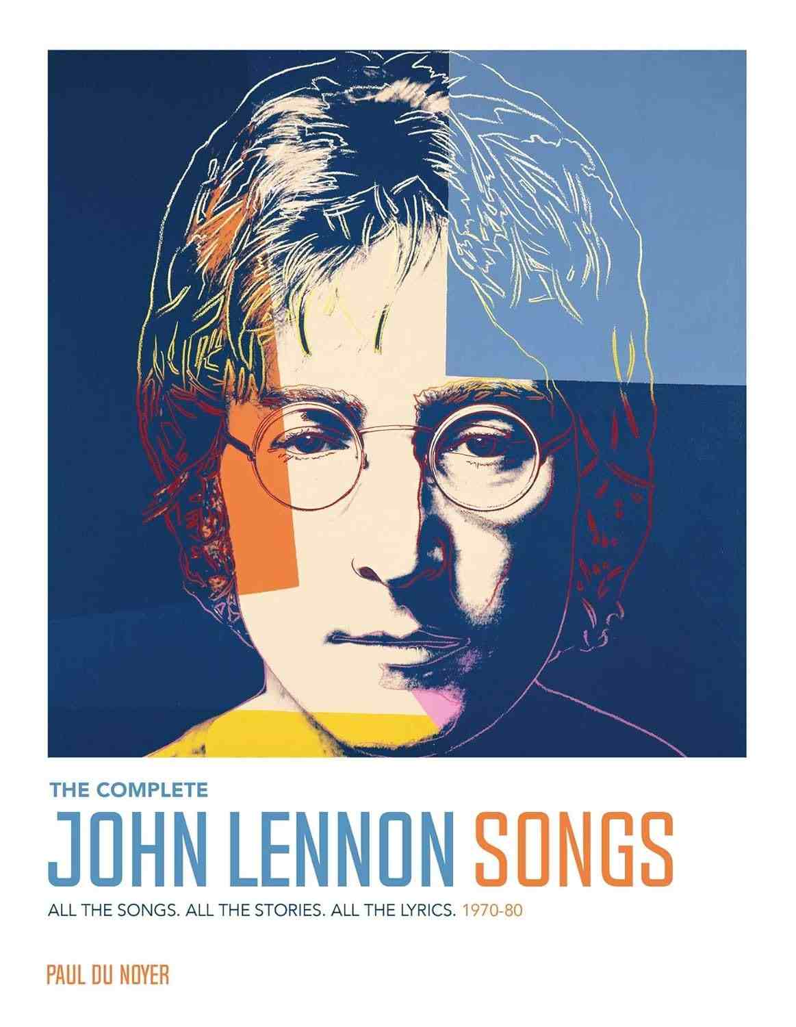 The Complete John Lennon Songs. All The Songs. All The Stories. All The Lyrics The Complete John Lennon Songs. All The Songs. All The Stories. All The Lyrics