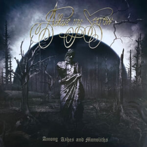 Ablaze My Sorrow - Among Ashes And Monoliths