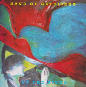 Band Of Outsiders - Up The River