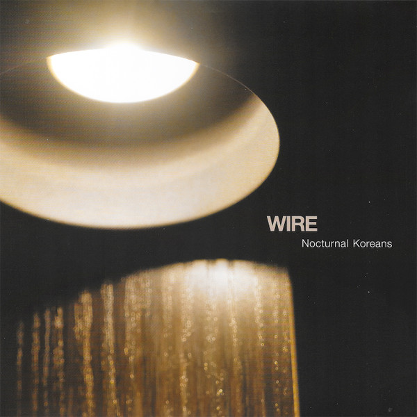 Wire - Nocturnal Koreans Wire - Nocturnal Koreans