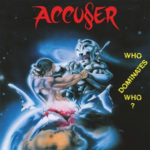?Accuser - Who Dominates Who ?Accuser - Who Dominates Who