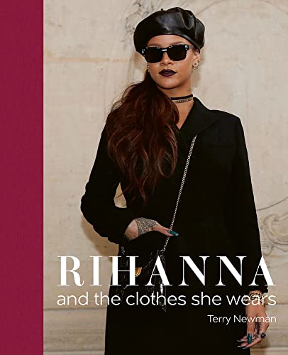 Rihanna: and the Clothes She Wears Rihanna: and the Clothes She Wears