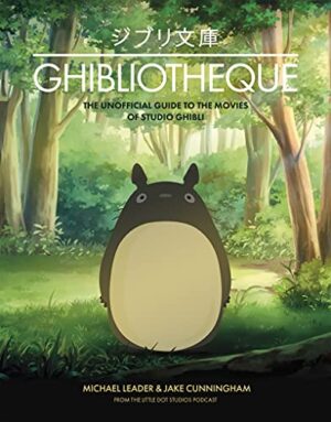 Ghibliotheque: The Unofficial Guide to the Movies of Studio Ghibli: 4 (Ghibliotheque Guides)