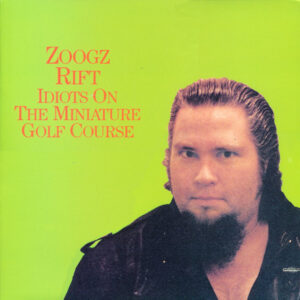 Zoogz Rift - Idiots On The Miniature Golf Course