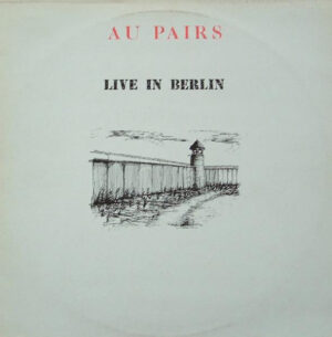 Au Pairs - Live In Berlin