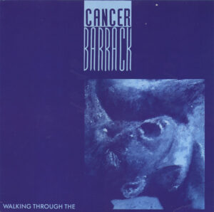 Cancer Barrack - Walking Through The