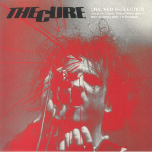 Cure - Cracked Reflection: Live At The Ontario Theater. Washington Dc. 16Th November 1984 - Fm Broadcast