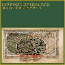 Trappist Afterland - God's Good Earth