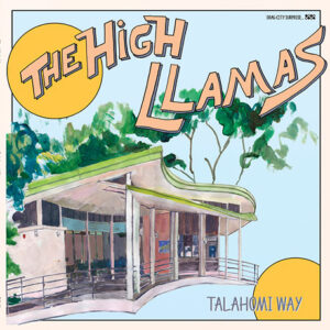 The High Llamas - Talahomi Way