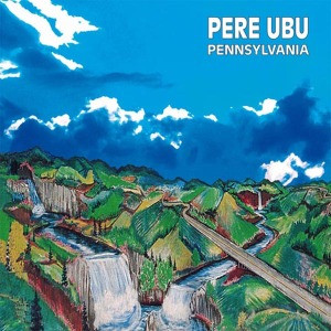 Pere Ubu - Pennsylvania