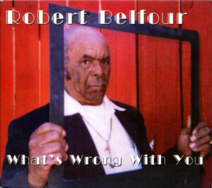 Robert Belfour - What’s Wrong With You