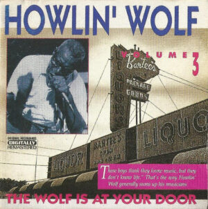 Howlin' Wolf – Volume 3: The Wolf Is At Your Door