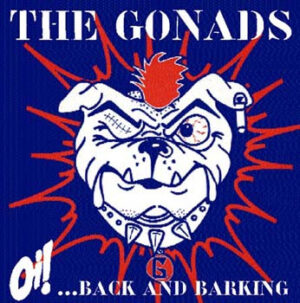 The Gonads - Oi!… Back and Barking
