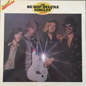 Be Bop Deluxe - The Be Bop Deluxe Singles A's & B's