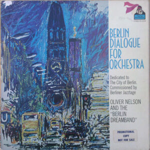 Oliver Nelson And The "Berlin Dreamband" - Berlin Dialogue For Orchestra