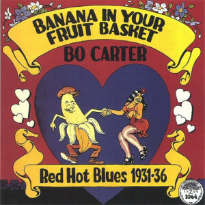 Bo Carter - Banana In Your Fruit Basket (Red Hot Blues 1931-36)