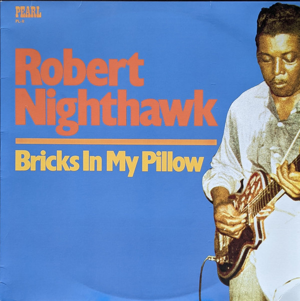 Robert Nighthawk - Bricks In My Pillow Robert Nighthawk - Bricks In My Pillow