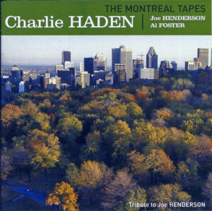 Charlie Haden, Joe Henderson & Al Foster - The Montreal Tapes (Tribute to Joe Henderson)