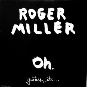 Roger Miller (2) - Oh. (Guitars, Etc...)