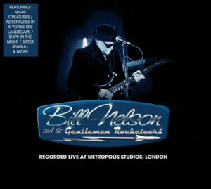 Bill Nelson And The Gentlemen Rocketeers - Recorded Live At Metropolis Studios, London