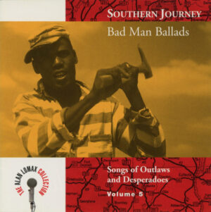 Various - Southern Journey: Bad Man Ballads (Songs of Outlaws and Desperadoes)