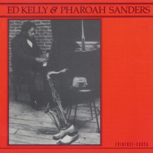 Ed Kelly & Pharaoh Sanders