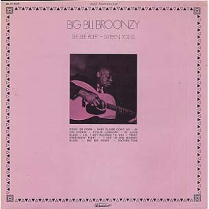 Big Bill Broonzy - See See Rider - Sixteen Tons