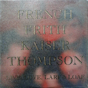 French, Frith, Kaiser, Thompson – Live, Love, Larf & Loaf