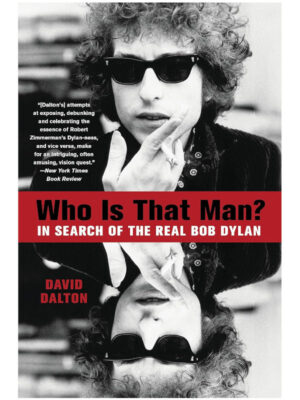 Who Is That Man?: In Search of the Real Bob Dylan
