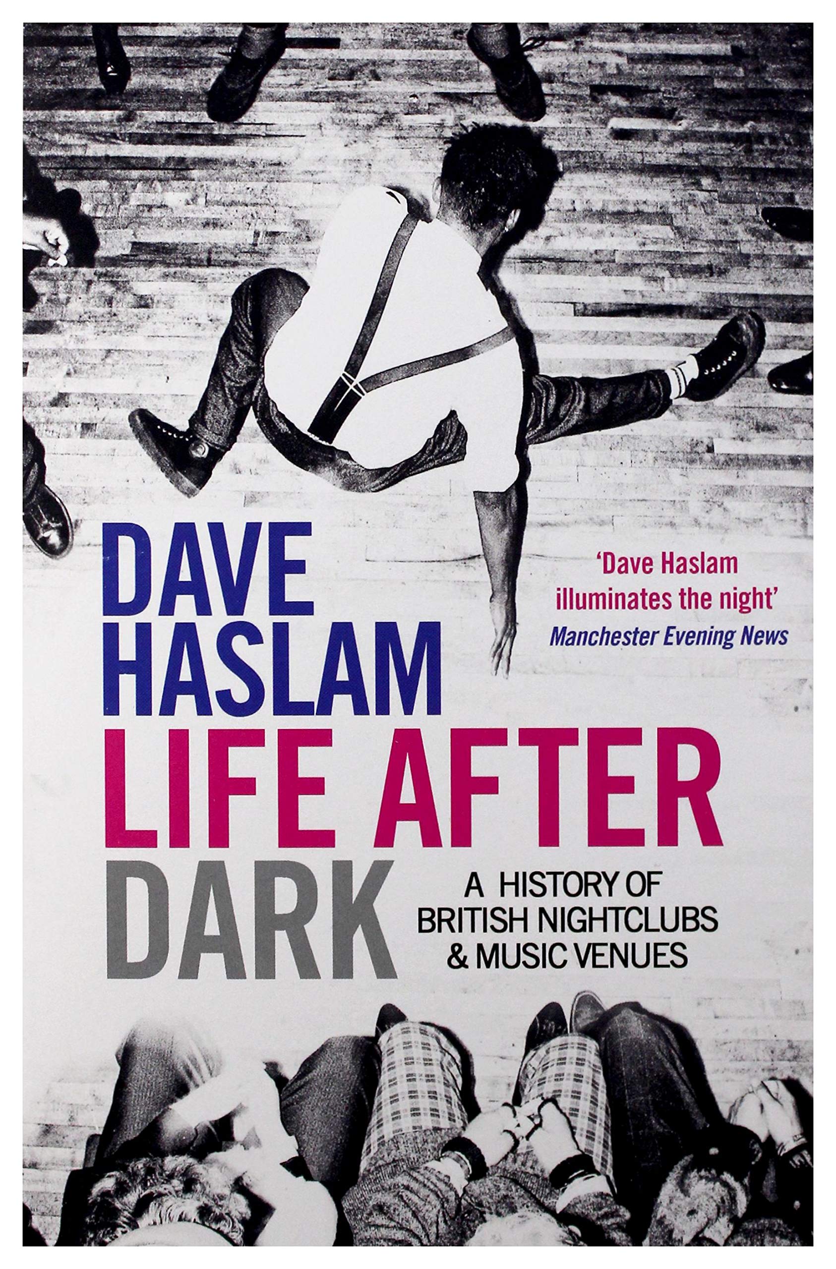 Life After Dark - A History of British Nightclubs & Music Venues Life After Dark - A History of British Nightclubs & Music Venues