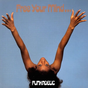 Funkadelic - Free Your Mind And Your Ass Will Follow