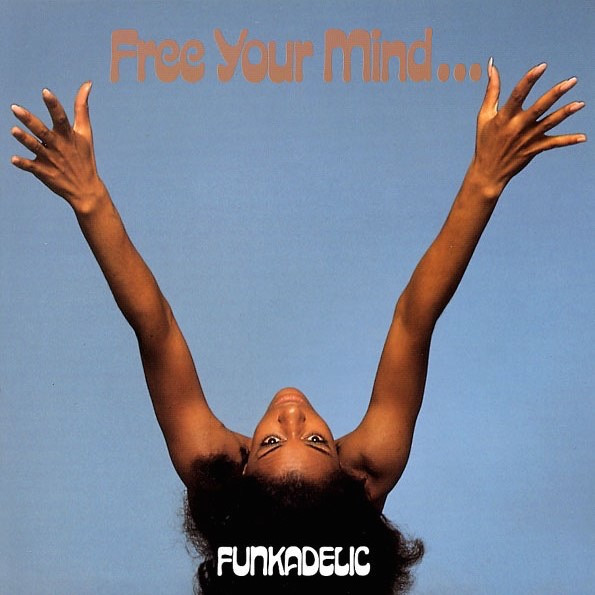 Funkadelic - Free Your Mind And Your Ass Will Follow Funkadelic - Free Your Mind And Your Ass Will Follow