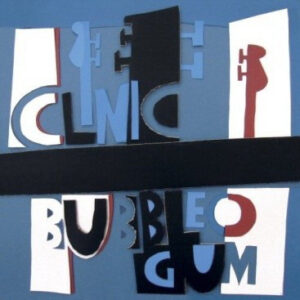 Clinic - Bubblegum