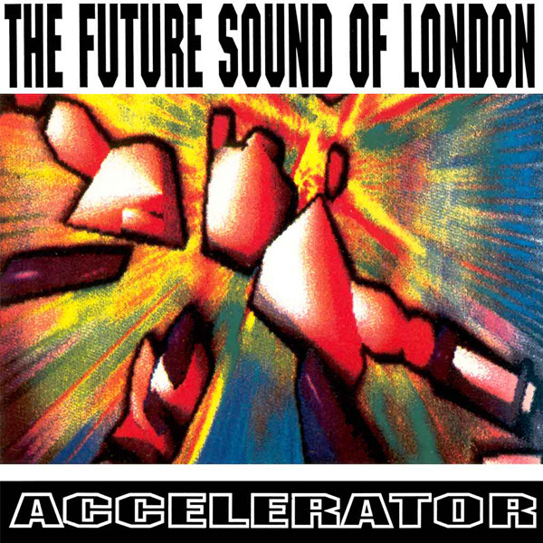 The Future Sound Of London - Accelerator The Future Sound Of London - Accelerator
