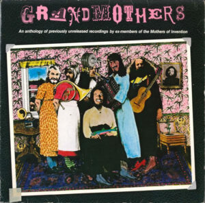 The Grandmothers - Grandmothers - (An Anthology Of Previously Unreleased Recordings By Ex-Members Of The Mothers Of Invention)