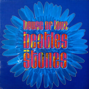 The House Of Love - Beatles And The Stones