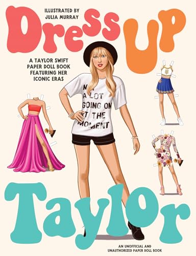 Dress Up Taylor: A Taylor Swift paper doll book featuring her iconic eras Dress Up Taylor: A Taylor Swift paper doll book featuring her iconic eras