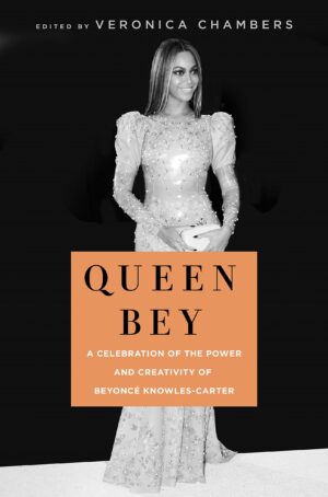 Queen Bey: A Celebration Of The Power And Creativity Of Beyonce Knowles