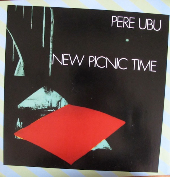 Pere Ubu - New Picnic Time Pere Ubu - New Picnic Time