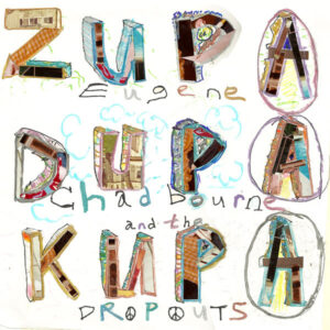Eugene Chadbourne and The Dropouts – Zupa Dupa Kupa
