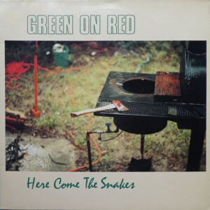 Green On Red - Here Come The Snakes