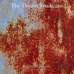 The Dream Syndicate - Weathered And Torn (3 1/2, The Lost Tapes 85-88) The Dream Syndicate - Weathered And Torn (3 1/2, The Lost Tapes 85-88)