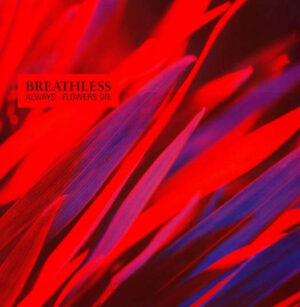 Breathless - Always / Flowers Die